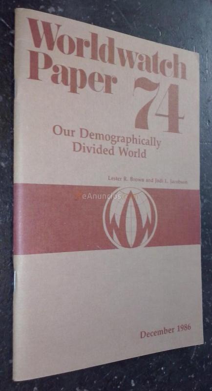 Worldwatch Paper 74. Our Demographically Divided World
