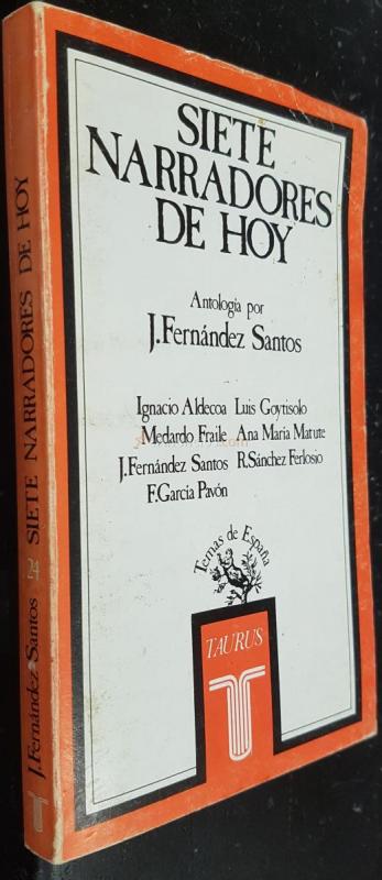 Siete narradores de hoy. Antología por... Ignacio Aldecoa, Luis Goytisolo, Medardo Fraile, Ana María Matute, J. Fernandes Santos, R. Sánchez Ferlosio y F. García Pavón