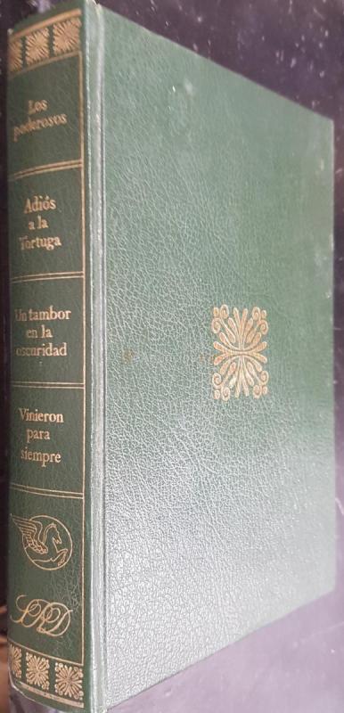Los poderosos. Adiós a la Tortuga. Un tambor en la oscuridad. Vinieron para siempre. Los mejores libros condensados Biblioteca de Selecciones
