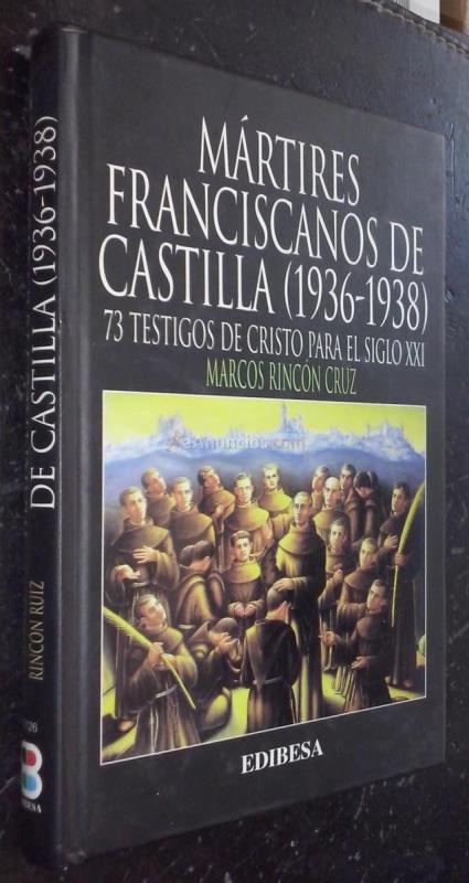 Mártires franciscanos de Castilla (1936-1938). 73 testigos de Cristo para el siglo XXI