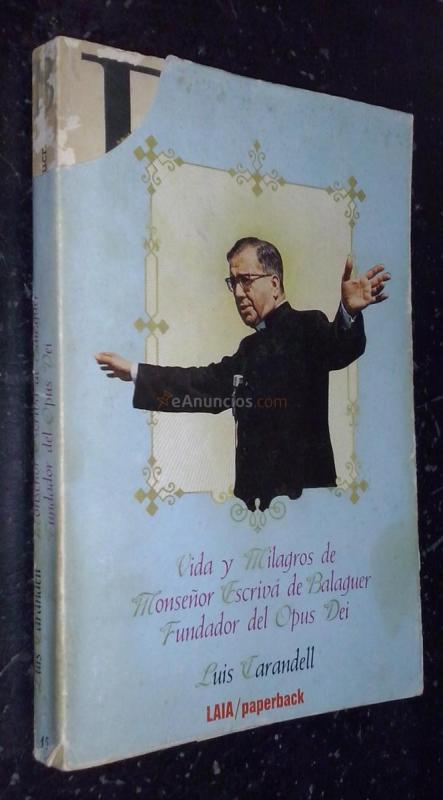 Vida y milagros de monseñor Escrivá de Balaguer. Fundador del Opus Dei