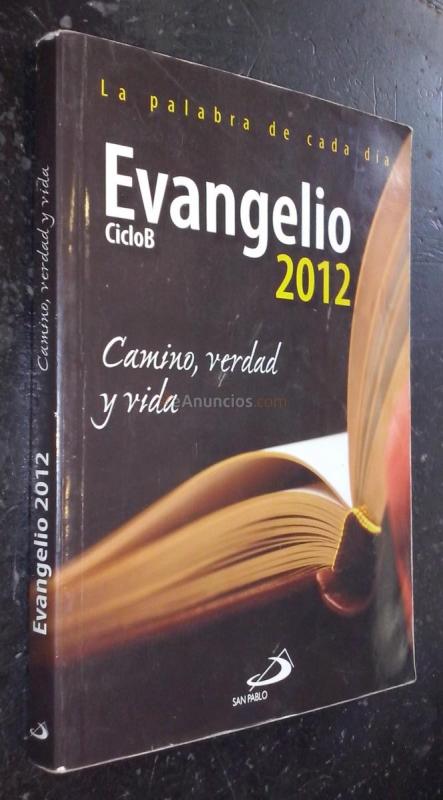 La palabra de cada día. Evangelio 2012. Ciclo B. Camino, verdad y vida