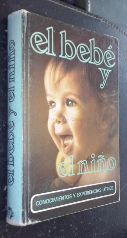 El bebé y el niño. Conocimientos y experiencias útiles