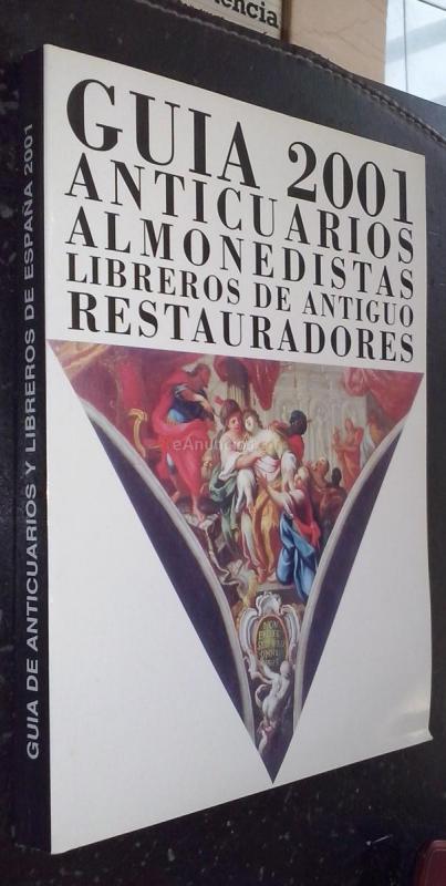 Guía 2001 de anticuarios almonedistas. Libreros de antiguo. Restauradores