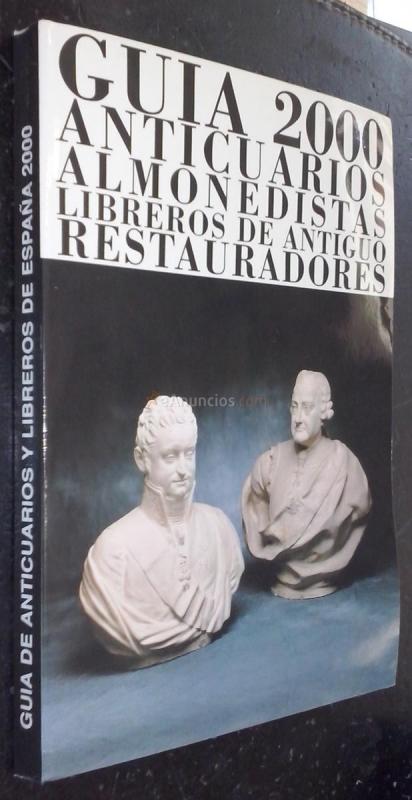 Guía 2000 de anticuarios almonedistas. Libreros de antiguo. Restauradores