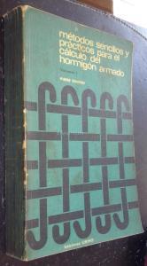 Métodos sencillos y prácticos para el cálculo del hormigón armado. Volumen I: El material hormigón armado. Métodos de determinación. Métodos de verifiación