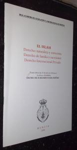 El Islam. Derecho: naturaleza y estructura. Derecho de familia y sucesiones. Derecho Internacional Privado. Discurso leído el día 23 de marzo de 2006
