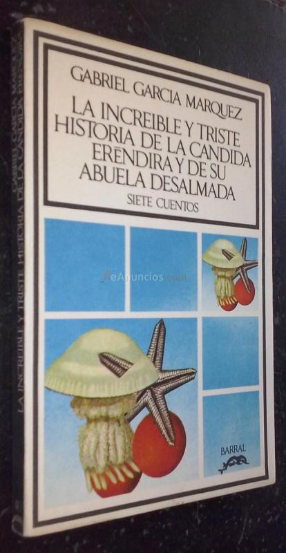 La increíble y triste historia de la Candida Eréndira y de su abuela desalmada. Siete cuentos