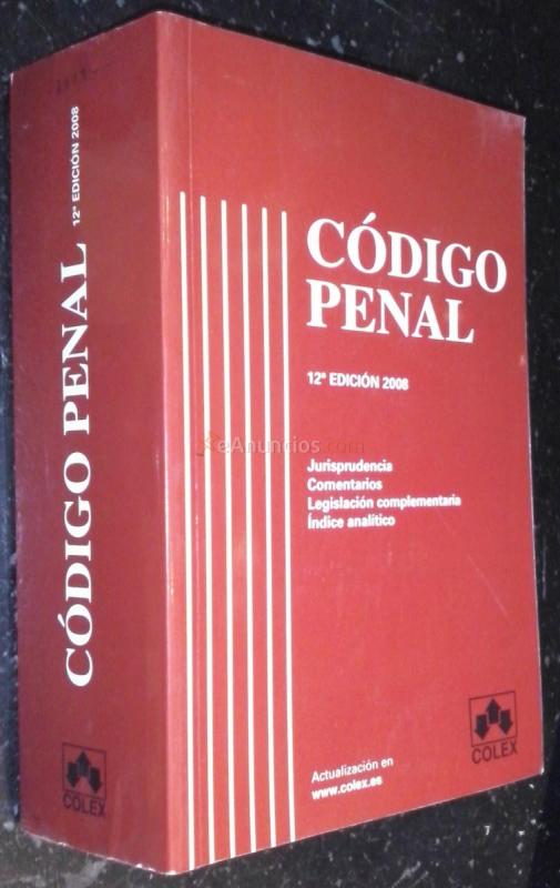 Código penal. Jurisprudencia. Comentarios. Legislación complementaria. Índice analítico. 12 edición 2008