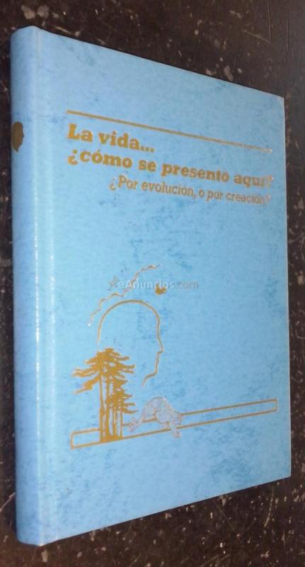 La vida... cómo se presentó aquí. Por evolución, o por creación