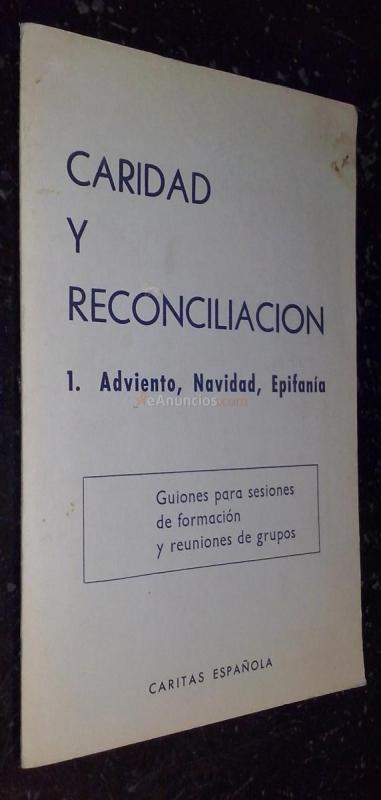 Caridad y reconciliación. 1. Adviento, Navidad, Epifanía. Guiones para sesiones de formación y reuniones de grupos