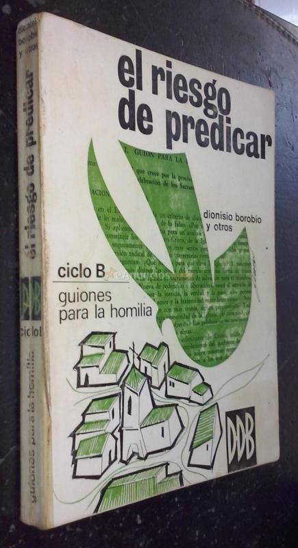 El riesgo de predicar. Ciclo B: Guiones para la homilia y elementos para la celebración