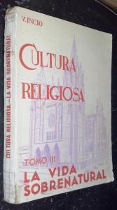 Cultura religiosa. El dogma, la moral, la gracia para uso de los alumnos de la segunda enseñanza. Tomo III: Parte Santificadora. La vida sobrenatural