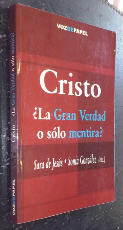 Cristo. La gran verdad o sólo mentira