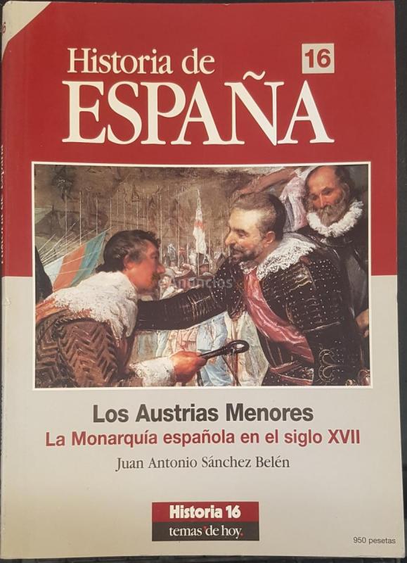 Historia de España Historia 16 Temas de Hoy n 16. Los Austrias Menores. La Monarquía española en el siglo XVII