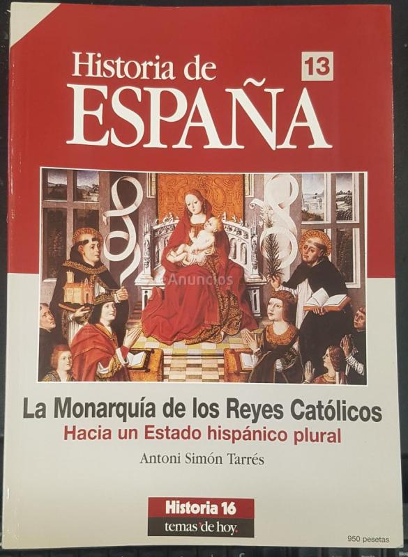 Historia de España Historia 16 Temas de Hoy n 13. La Monarquía de los Reyes Católicos. Hacia un Estado hispánico plural