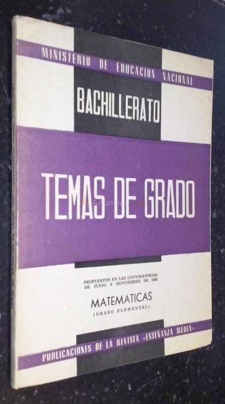 Temas de exámenes de grado elemental de bachillerato. Propuestos en las convocatorias de junio y septiembre de 1963. Matemáticas (metodología - temas)