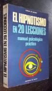 El hipnotismo en 20 lecciones. Manual psicológico práctico