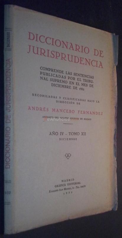 Diccionario de Jurisprudencia. Comprende las sentencias del Tribunal Supremo publicadas en el mes de Diciembre de 1932. Recopiladas y clasificadas bajo la dirección de ... Año IV. Tomo XII
