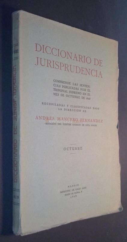 Diccionario de Jurisprudencia. Comprende las sentencias del Tribunal Supremo publicadas en el mes de Octubre de 1929. Recopiladas y clasificadas bajo la dirección de ...