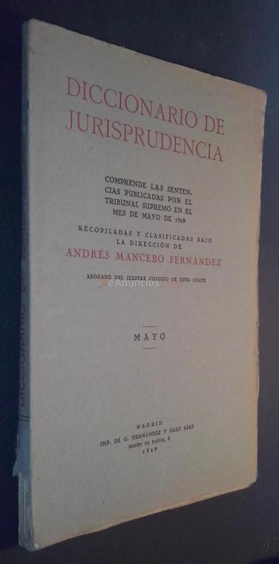 Diccionario de Jurisprudencia. Comprende las sentencias del Tribunal Supremo publicadas en el mes de Mayo de 1929. Recopiladas y clasificadas bajo la dirección de ...