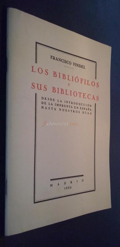 Los bibliófilos y sus bibliotecas. Desde la introducción de la imprenta en España hasta nuestros días