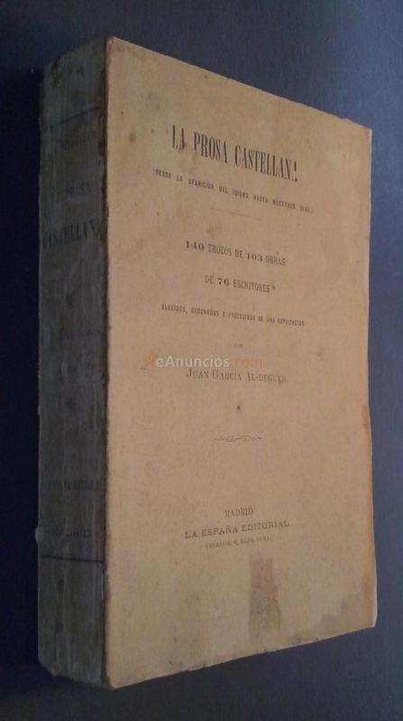 La prosa castellana (desde la aparición del idioma hasta nuestros días). 140 trozos de 103 obras. Elegidos, ordenados y precedidos de una explicación