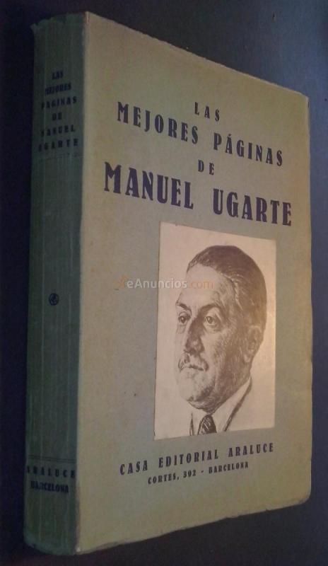 La mejores páginas de Manuel Ugarte. Cuentos Americanos, Cuentos Europeos, Crónicas, Discursos, Poesía, Capítulos de Novelas. etc