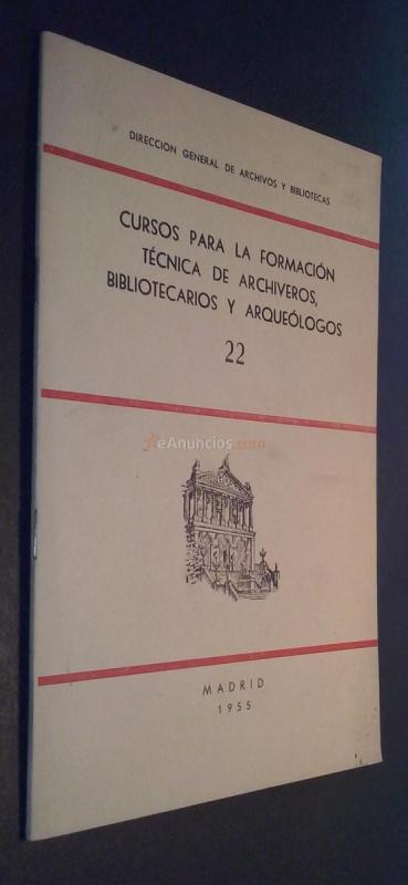 Cursos para la formación técnica de archiveros, bibliotecarios y arqueólogos. N 22