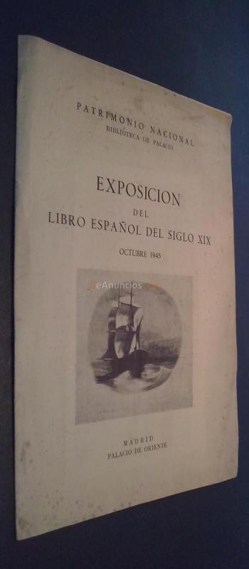 Patrimonio Nacional. Biblioteca de Palacio. Exposición del libro español del siglo XIX. Octubre 1945. Madrid. Palacio de Oriente