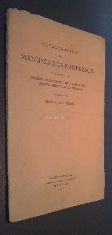 Catalogación de manuscritos e impresos para aspirantes al Cuerpo Facultativo de Archiveros, Bibliotecarios y Arqueólogos y alumnos de la Escuela de Librería