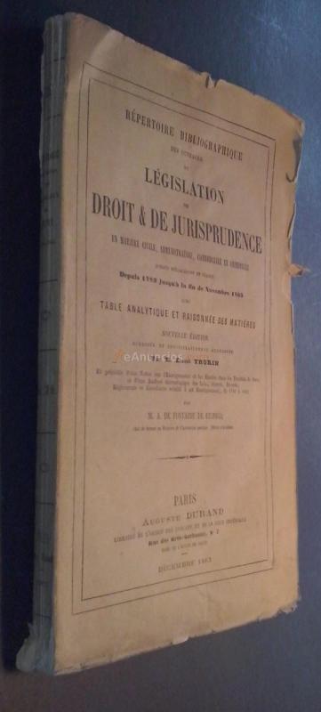 Répertoire bibliographique des ouvrages de législation de droit & de jurisprudence en matiere civile, administrative, commerciale et criminelle publiés spécialement en France. Depuis 1789 jusqu  la fin de Novembre 1863 avec Table