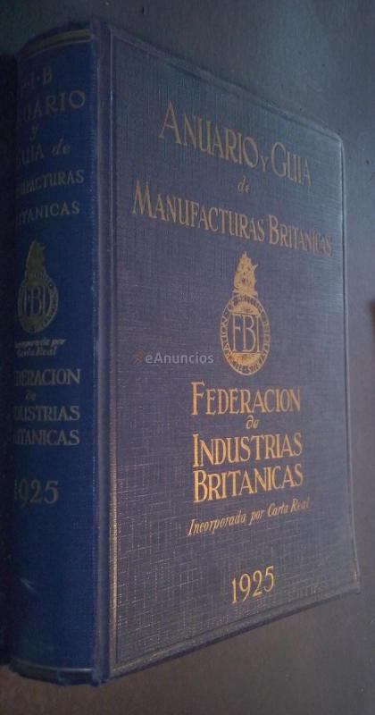 Anuario y Guía de Manufacturas Británicas. Federación de Industrias Británicas (Incorporada por Carta Real). 1925