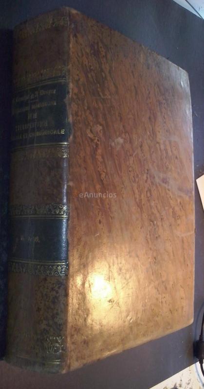 Dictionnaire de médecine et de thérapeutique médicale et chirurgicale comprenant le résumé de toute la médecine et de toute la chirurgie, les indications thérapeutiques de chaque maladie, le médecine opératoire, les accouchements,