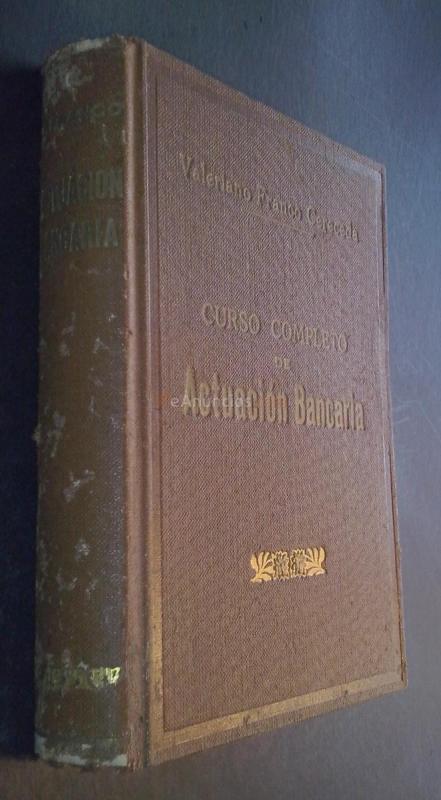 Curso completo de actuación bancaria (Operaciones, organización, contabilidad y técnica bancarias en general)