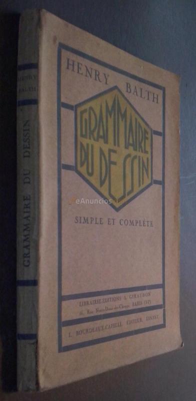 Grammaire du dessin simple et complete. A l usage des éleves des colleges, athénées, lycées, écoles normales ...