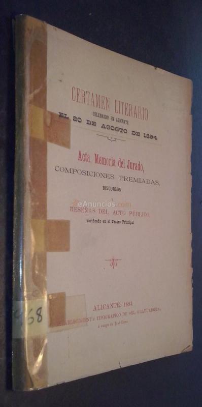 Certamen literario celebrado en Alicante el 20 de Agosto de 1894. Acta, Memoria del Jurado, Composiciones Premiadas, Discursos y Reseñas del acto público, verificado en el Teatro Principal