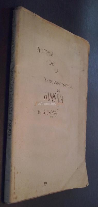 Historia de la revolución y guerra de Hungría (1848-1849). Y relación de las operaciones del ejército ruso a las órdenes del feld-mariscal príncipe Paskevitch d Erivan; precedida de una reseña histórica de la Hungría