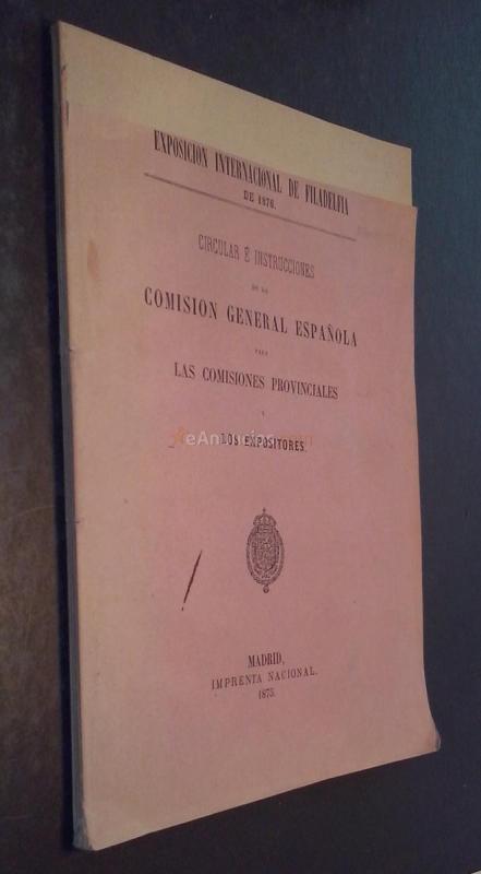 Exposición internacional de Filadelfia de 1876. Circular e instrucciones de la Comisión General Española para las Comisiones Provinciales y los expositores