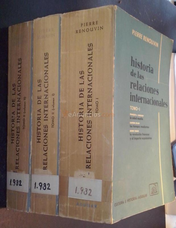 Historia de la relaciones internacionales. Tomo I: La Edad Media. Los tiempos modernos. La Revolución Francesa y el Imperio Napoleónico. Tomo II: Volumen I: El siglo XIX. Tomo II: Volumen II: La crisis del siglo XX. 3 tomos