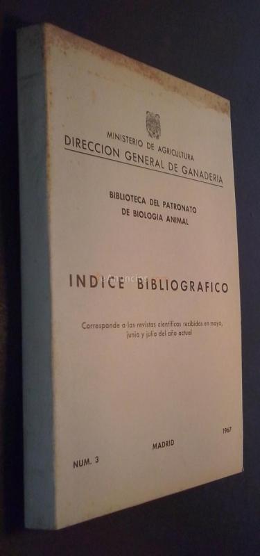 Biblioteca del Patronato de Biología Animal. Índice bibliográfico. Dirección General de Ganadería. N 3. 1967. Corresponde a las revistas científicas recibidas en mayo, junio y julio del año actual