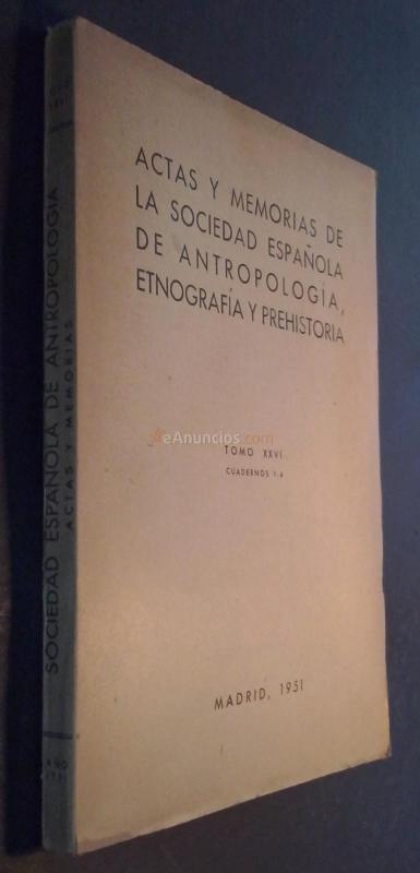 Actas y memorias de la Sociedad Española de Antropología, Etnografía y Prehistoria.  Tomo XXVI. Cuadernos 1 - 4. 1951