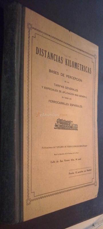 Distancias kilométricas y bases de percepción de las tarifas generales y especiales de aplicación más general en todos los ferrocarriles españoles. Recopiladas y ordenadas por ....