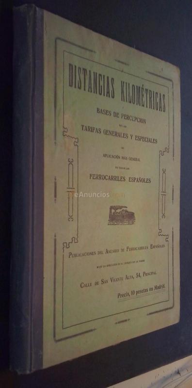 Distancias kilométricas y bases de percepción de las tarifas generales y especiales de aplicación más general en todos los ferrocarriles españoles. Recopiladas y ordenadas por ....