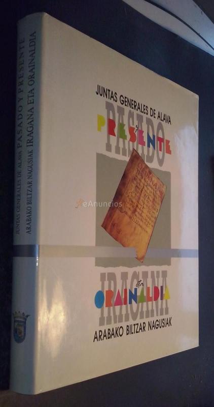 Juntas Generales de Alava. Pasado y presente. Iragana eta Arabako Biltzar Nagusiak