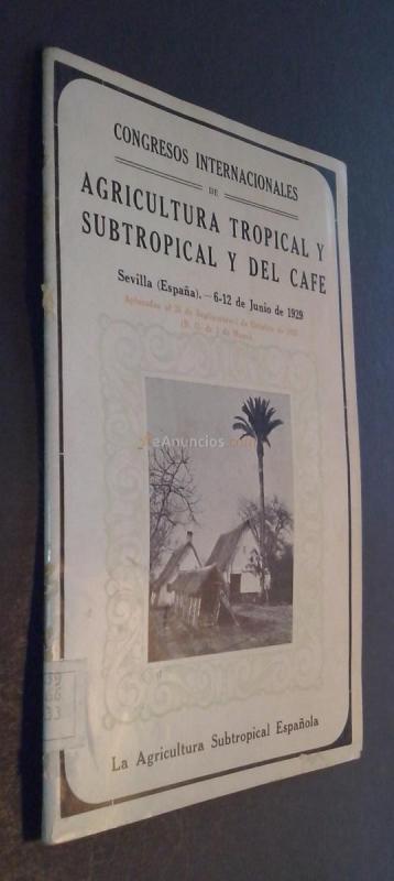 Congresos Internacionales de Agricultura Tropical y Subtropical y del Cafe. Sevilla (España). 6 - 12 de junio de 1929. Consideraciones sobre la agricultura subtropical española que ha de ser objeto de visita y estudio por los congresistas