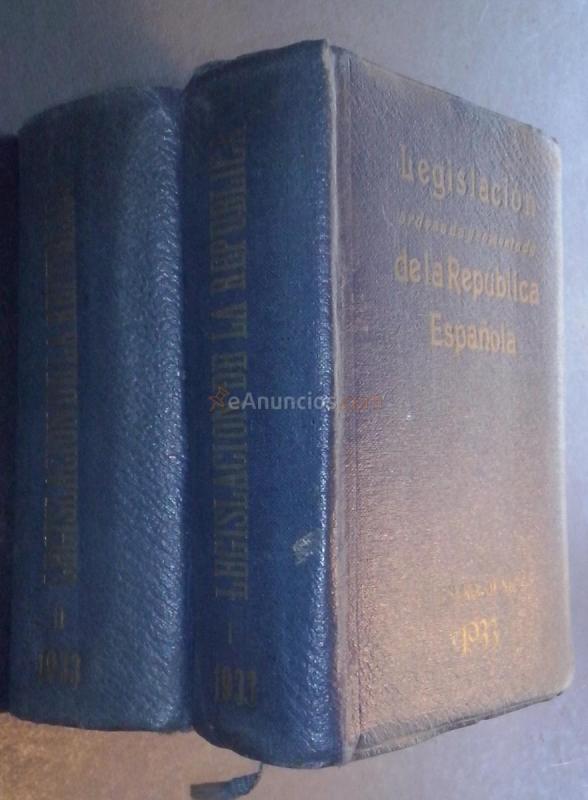 Legislación ordenada y comentada de la República Española. Enero - Junio 1933. Julio - Diciembre 1933. 2 tomos