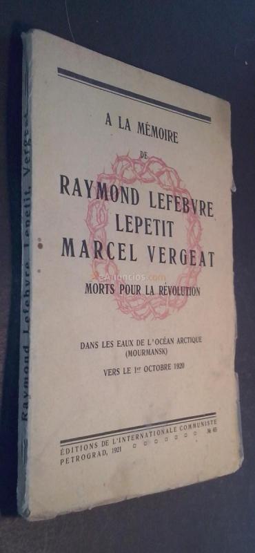 A la memoire de Raymond Lefbvre, Lepetit Marcel, Vergeat morts por la révolution dans les eaux de l océan Arctique (Mourmansk) vers le 1er octobre 1920