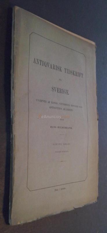 Antiqvarisk (antiquarisk) Tidskrift fr Sverige. Utgifven af Kongl. Vitterhets Historie och Antiqvitets Akademien. Genom bror Emil Hildebrand. Sjette Delen. Fjerde Hftet. Del. 6. Nrs. 4 y 6