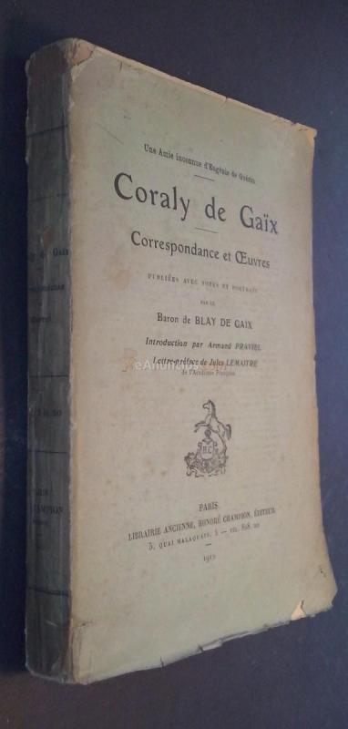Coraly de Gaix. Correspondance et oeuvres. Publiées avec notes et portrait par ....